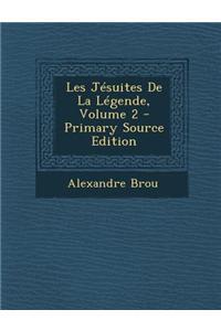 Les Jesuites de La Legende, Volume 2 - Primary Source Edition