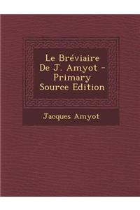Le Breviaire de J. Amyot - Primary Source Edition