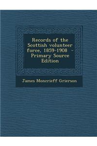 Records of the Scottish Volunteer Force, 1859-1908 - Primary Source Edition
