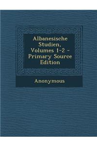Albanesische Studien, Volumes 1-2