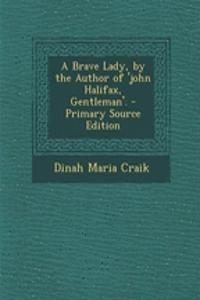 A Brave Lady, by the Author of 'John Halifax, Gentleman'. - Primary Source Edition
