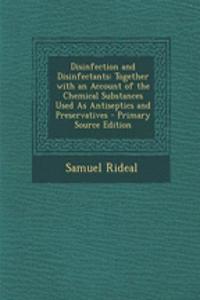 Disinfection and Disinfectants: Together with an Account of the Chemical Substances Used as Antiseptics and Preservatives