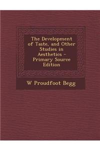 The Development of Taste, and Other Studies in Aesthetics - Primary Source Edition
