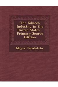 The Tobacco Industry in the United States - Primary Source Edition