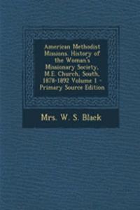 American Methodist Missions. History of the Woman's Missionary Society, M.E. Church, South, 1878-1892 Volume 1