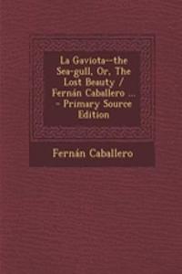 La Gaviota--The Sea-Gull, Or, the Lost Beauty / Fernan Caballero ...