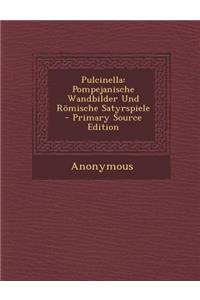 Pulcinella: Pompejanische Wandbilder Und Romische Satyrspiele - Primary Source Edition