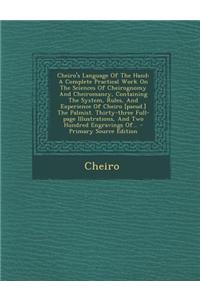 Cheiro's Language of the Hand: A Complete Practical Work on the Sciences of Cheirognomy and Cheiromancy, Containing the System, Rules, and Experience