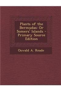 Plants of the Bermudas: Or Somers' Islands
