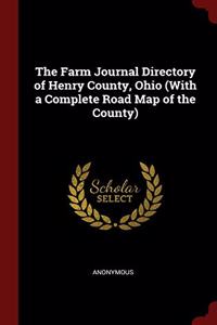 The Farm Journal Directory of Henry County, Ohio (With a Complete Road Map of the County)