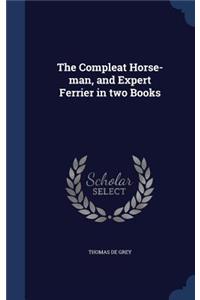The Compleat Horse-man, and Expert Ferrier in two Books