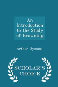 Introduction to the Study of Browning - Scholar's Choice Edition