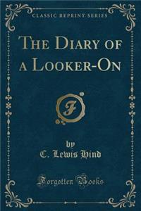 The Diary of a Looker-On (Classic Reprint)