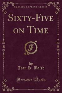 Sixty-Five on Time (Classic Reprint)