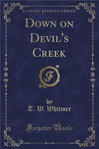 Down on Devil's Creek (Classic Reprint)