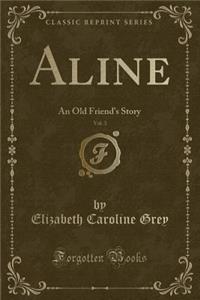 Aline, Vol. 3: An Old Friend's Story (Classic Reprint)