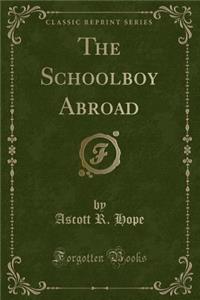 The Schoolboy Abroad (Classic Reprint)