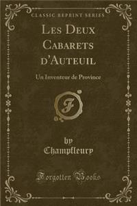 Les Deux Cabarets D'Auteuil: Un Inventeur de Province (Classic Reprint)