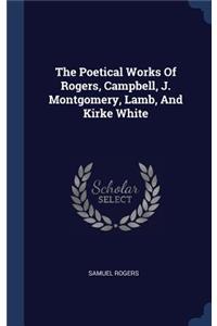 The Poetical Works Of Rogers, Campbell, J. Montgomery, Lamb, And Kirke White