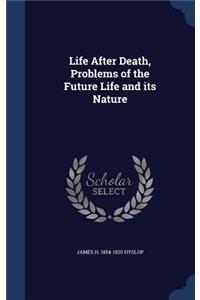 Life After Death, Problems of the Future Life and its Nature