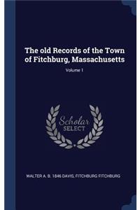 The old Records of the Town of Fitchburg, Massachusetts; Volume 1