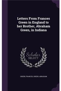 Letters From Frances Green in England to her Brother, Abraham Green, in Indiana