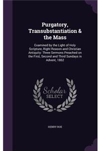 Purgatory, Transubstantiation & the Mass