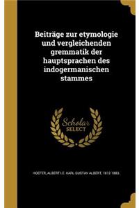 Beiträge zur etymologie und vergleichenden gremmatik der hauptsprachen des indogermanischen stammes
