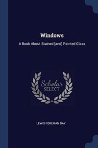 WINDOWS: A BOOK ABOUT STAINED [AND] PAIN