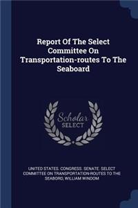 Report Of The Select Committee On Transportation-routes To The Seaboard