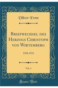 Briefwechsel Des Herzogs Christoph Von Wirtemberg, Vol. 1