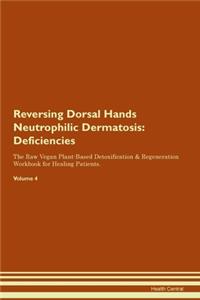 Reversing Dorsal Hands Neutrophilic Dermatosis: Deficiencies The Raw Vegan Plant-Based Detoxification & Regeneration Workbook for Healing Patients. Volume 4