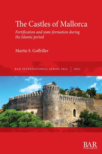 Castles of Mallorca: Fortification and state-formation during the Islamic period