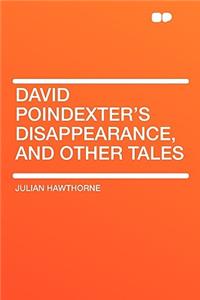 David Poindexter's Disappearance, and Other Tales