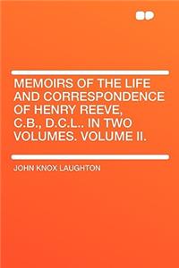 Memoirs of the Life and Correspondence of Henry Reeve, C.B., D.C.L.. in Two Volumes. Volume II.