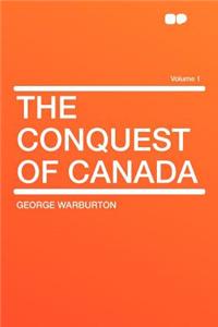 The Conquest of Canada Volume 1