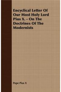 Encyclical Letter Of Our Most Holy Lord Pius X. - On The Doctrines Of The Modernists