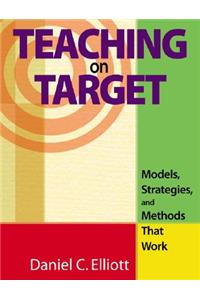 Teaching on Target: Models, Strategies, and Methods That Work