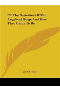 Of the Nativities of the Angelical Kings and How They Came to Be