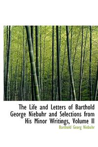 The Life and Letters of Barthold George Niebuhr and Selections from His Minor Writings, Volume II