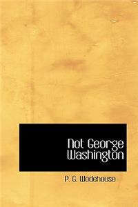 Not George Washington
