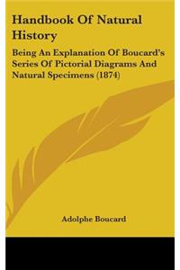 Handbook Of Natural History: Being An Explanation Of Boucard's Series Of Pictorial Diagrams And Natural Specimens (1874)