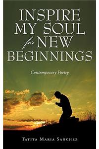 Inspire My Soul For New Beginnings