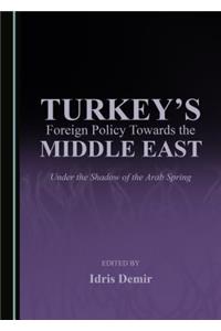 Turkey's Foreign Policy Towards the Middle East: Under the Shadow of the Arab Spring