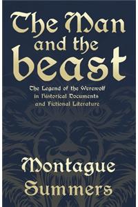 Man and the Beast - The Legend of the Werewolf in Historical Documents and Fictional Literature (Fantasy and Horror Classics)