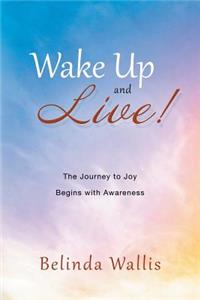 Wake Up and Live!: The Journey to Joy Begins with Awareness