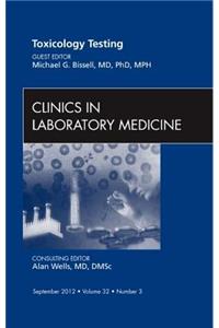 Toxicology Testing, an Issue of Clinics in Laboratory Medicine