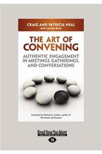 The Art of Convening: Authentic Engagement in Meetings, Gatherings, and Conversations (Large Print 16pt)