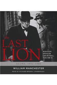 Last Lion: Winston Spencer Churchill, Volume 2: Alone, 1932-1940
