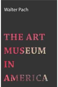 The Art Museum in America